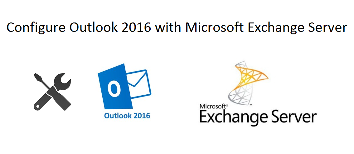 Outlook 2016 Configure with Exchange 2010, 2013, 2016