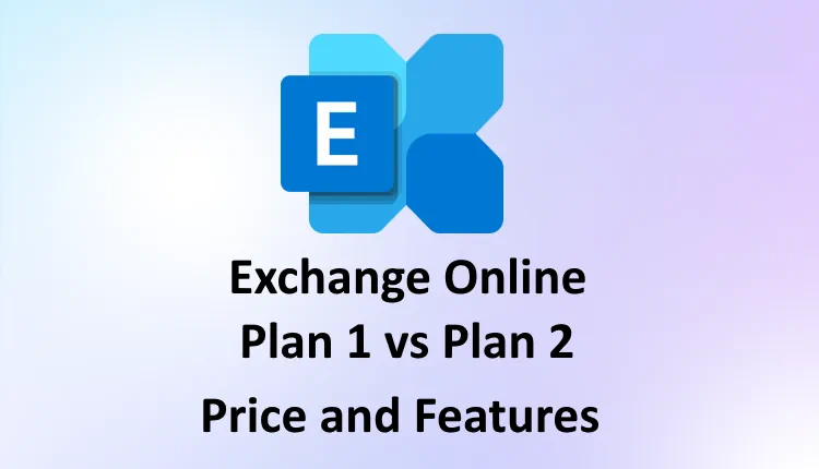 Exchange Online Plan 1 vs Plan 2
